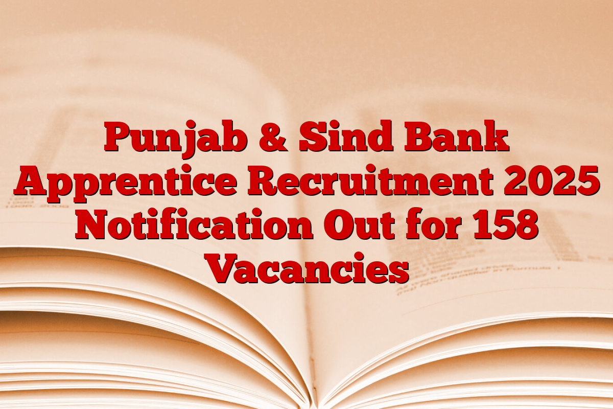 Punjab & Sind Bank Apprentice Recruitment 2025 Notification Out for 158 Vacancies 